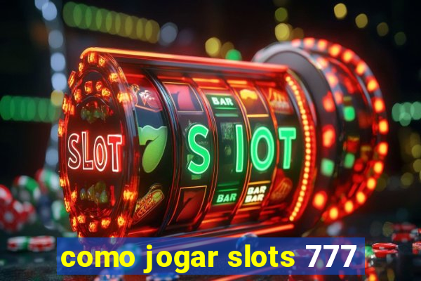 como jogar slots 777